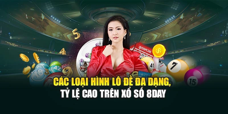 Các loại hình lô đề đa dạng, tỷ lệ cao trên xổ số 8DAY