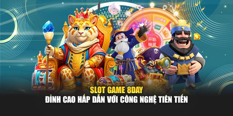 Slot Game 8DAY - Đỉnh Cao Hấp Dẫn Với Công Nghệ Tiên Tiến