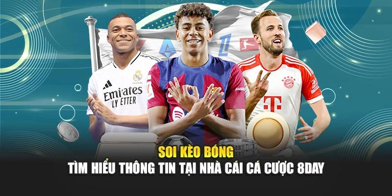 Soi Kèo Bóng - Tìm Hiểu Thông Tin Tại Nhà Cái Cá Cược 8DAY