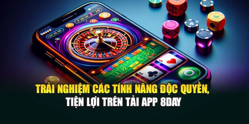 Trải nghiệm các tính năng độc quyền, tiện lợi trên tải app 8DAY