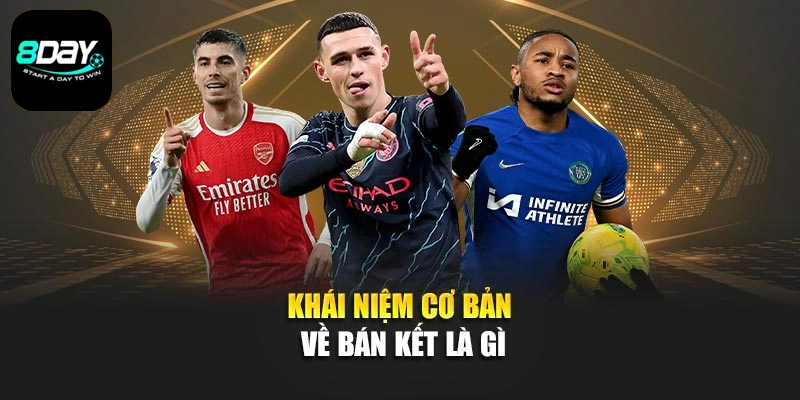 Khái niệm cơ bản về bán kết là gì