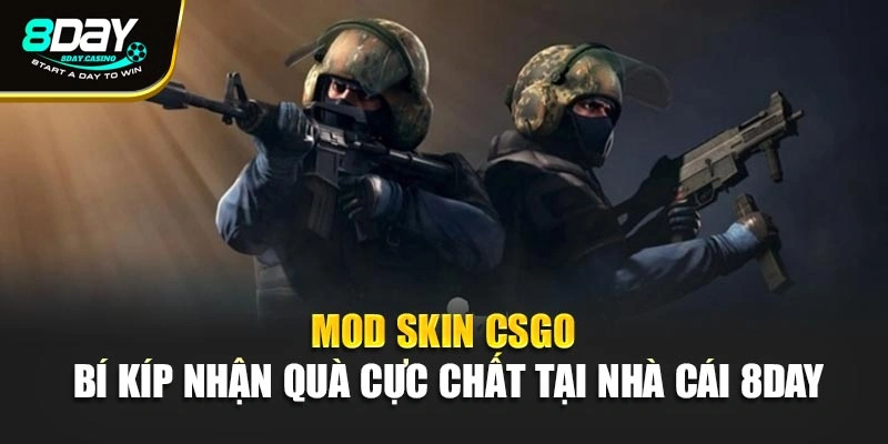 Mod Skin CSGO – Bí Kíp Nhận Quà Cực Chất Tại Nhà Cái 8day