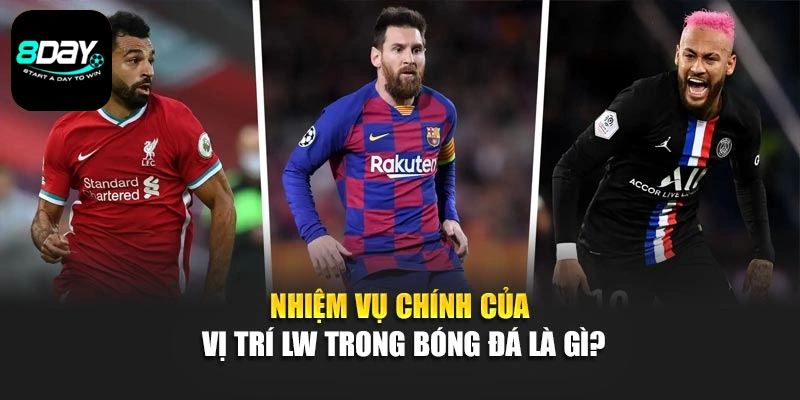 Nhiệm vụ chính của vị trí LW trong bóng đá là gì?