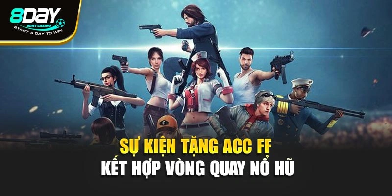Sự kiện tặng acc ff kết hợp vòng quay nổ hũ
